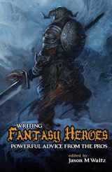 9780982053683-0982053681-Writing Fantasy Heroes: Powerful Advice from the Pros (Rogue Blades Presents)