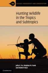 9781107540347-1107540348-Hunting Wildlife in the Tropics and Subtropics (Ecology, Biodiversity and Conservation)