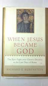 9780151003686-0151003688-When Jesus Became God: The Epic Fight over Christ's Divinity in the Last Days of Rome