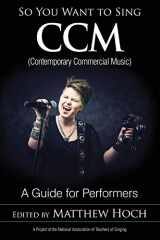 9781538103616-1538103613-So You Want to Sing CCM (Contemporary Commercial Music): A Guide for Performers (Volume 11) (So You Want to Sing, 11)