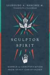 9780830852338-0830852336-Sculptor Spirit: Models of Sanctification from Spirit Christology
