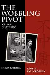 9781405160797-1405160799-The Wobbling Pivot, China since 1800: An Interpretive History
