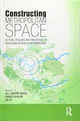 9780815380856-0815380852-Constructing Metropolitan Space: Actors, Policies and Processes of Rescaling in World Metropolises