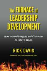 9781733073509-1733073507-The Furnace of Leadership Development: How to Mold Integrity and Character in Today’s World