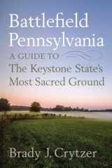 9781594163050-1594163057-Battlefield Pennsylvania: A Guide to the Keystone State's Most Sacred Ground