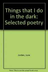 9780394409375-039440937X-Things that I do in the dark: Selected poetry
