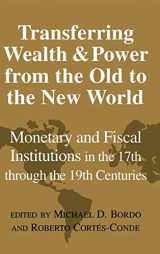9780521773058-0521773059-Transferring Wealth and Power from the Old to the New World: Monetary and Fiscal Institutions in the 17th through the 19th Centuries (Studies in Macroeconomic History)