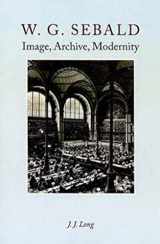 9780231145138-0231145136-W. G. Sebald: Image, Archive, Modernity