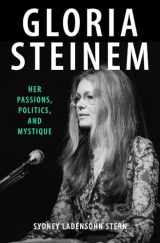 9781504085632-1504085639-Gloria Steinem: Her Passions, Politics, and Mystique