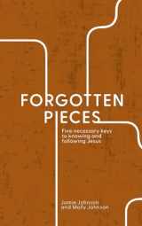 9781633602182-1633602184-Forgotten Pieces: Five Necessary Keys to Knowing and Following Jesus