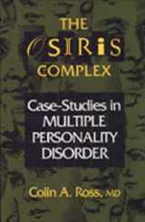 9780802073587-0802073581-The Osiris Complex: Case Studies in Multiple Personality Disorder