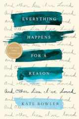 9780399592065-0399592067-Everything Happens for a Reason: And Other Lies I've Loved