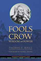 9780982327418-0982327412-Fools Crow: Wisdom and Power (Indigenous Wisdom Classics)