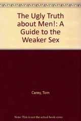 9780918259462-0918259460-The Ugly Truth about Men!: A Guide to the Weaker Sex