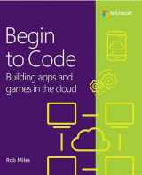 9780138065409-0138065403-Begin to Code: Building apps and games in the Cloud