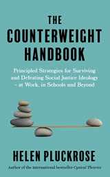 9781800751088-1800751087-The Counterweight Handbook: Principled Strategies for Surviving and Defeating Critical Social Justice Ideology - At Work, in Schools and Beyond