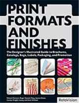 9782888931362-2888931362-Print Formats and Finishes: The Designer's Illustrated Guide to Brochures, Catalogs, Bags, Labels, Packaging, and Promotion