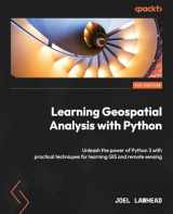 9781837639175-1837639175-Learning Geospatial Analysis with Python - Fourth Edition: Unleash the power of Python 3 with practical techniques for learning GIS and remote sensing
