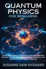 9781739782108-1739782100-Quantum Physics for Beginners: An Easy and Complete Physics Book of Its Most Important Theories. Discover the Secrets of Quantum Mechanics from String Theory to Quantum Computing