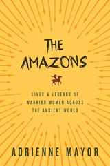 9780691147208-0691147205-The Amazons: Lives and Legends of Warrior Women across the Ancient World
