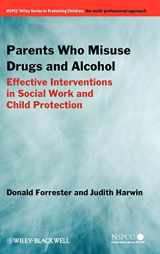 9780470871508-0470871504-Parents Who Misuse Drugs and Alcohol: Effective Interventions in Social Work and Child Protection (NSPCC/Wiley Series in Protecting Children)