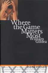 9780316519670-0316519677-Where the Game Matters Most: A Last Championship Season in Indiana High School Basketball