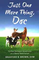 9780884482895-0884482898-Just One More Thing, Doc: Further Farmyard Adventures of a Maine Veterinarian