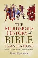 9781632866011-1632866013-The Murderous History of Bible Translations: Power, Conflict and the Quest for Meaning