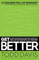 9781501158308-1501158309-Get Better: 15 Proven Practices to Build Effective Relationships at Work