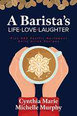 9781667808093-1667808095-A Barista's Life Love Laughter: Enjoy 365 Pacific Northwest Daily Grind Recipes