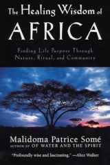 9780874779912-087477991X-The Healing Wisdom of Africa: Finding Life Purpose Through Nature, Ritual, and Community