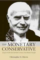 9780875804170-0875804179-The Monetary Conservative: Jacques Rueff and Twentieth-century Free Market Thought