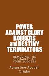 9781497595736-1497595738-POWER AGAINST GLORY ROBBERS and DESTINY TERMINATORS: REMOVING THE OBSTACLES To YOUR SUCCESS