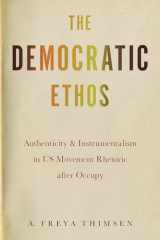 9781643363189-1643363182-The Democratic Ethos: Authenticity and Instrumentalism in US Movement Rhetoric after Occupy (Movement Rhetoric / Rhetorics Movements)