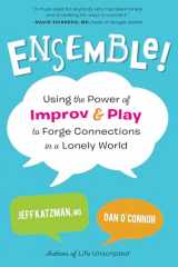 9781623176297-1623176298-Ensemble!: Using the Power of Improv and Play to Forge Connections in a Lonely World