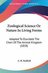 9780548645154-0548645159-Zoological Science Or Nature In Living Forms: Adapted To Elucidate The Chart Of The Animal Kingdom (1858)