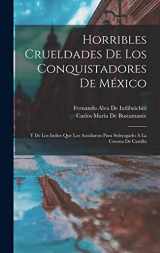 9781016573474-1016573472-Horribles Crueldades De Los Conquistadores De México: Y De Los Indios Que Los Auxiliaron Para Subyugarlo À La Corona De Castilla (Spanish Edition)