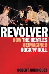 9781617130090-1617130095-Revolver: How the Beatles Re-Imagined Rock 'n' Roll