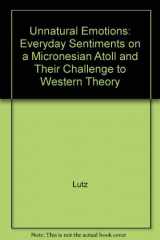 9780226497211-0226497216-Unnatural Emotions: Everyday Sentiments on a Micronesian Atoll and Their Challenge to Western Theory