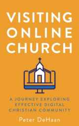 9781948082624-1948082624-Visiting Online Church: A Journey Exploring Effective Digital Christian Community (Visiting Churches Series)