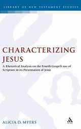 9780567238979-0567238970-Characterizing Jesus: A Rhetorical Analysis on the Fourth Gospel's Use of Scripture in its Presentation of Jesus (The Library of New Testament Studies)