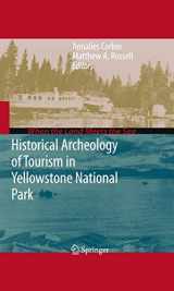 9781441910837-1441910832-Historical Archeology of Tourism in Yellowstone National Park (When the Land Meets the Sea)
