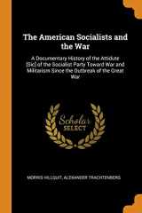 9780342483358-0342483358-The American Socialists and the War: A Documentary History of the Attidute [Sic] of the Socialist Party Toward War and Militarism Since the Outbreak of the Great War