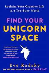 9780593328033-0593328035-Find Your Unicorn Space: Reclaim Your Creative Life in a Too-Busy World
