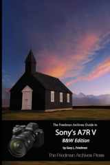 9781365976049-1365976041-The Friedman Archives Guide to Sony's A7R V (B&W Edition)