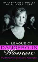 9781590528006-159052800X-A League of Dangerous Women: True Stories from the Road to Redemption
