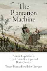 9780812224238-081222423X-The Plantation Machine: Atlantic Capitalism in French Saint-Domingue and British Jamaica (The Early Modern Americas)