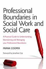 9781849052153-1849052158-Professional Boundaries in Social Work and Social Care: A Practical Guide to Understanding, Maintaining and Managing Your Professional Boundaries