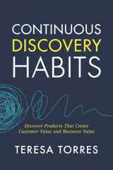 9781736633304-1736633309-Continuous Discovery Habits: Discover Products that Create Customer Value and Business Value
