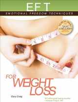 9781604150483-1604150483-EFT for Weight Loss: The Revolutionary Technique for Conquering Emotional Overeating, Cravings, Bingeing, Eating Disorders, and Self-Sabotage (Emotional Freedom Techniques)